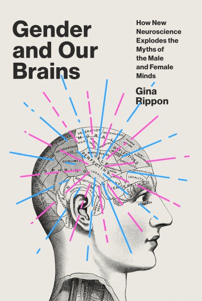 Gender and Our Brains: How New Neuroscience Explodes the Myths of the Male and Female Minds cover