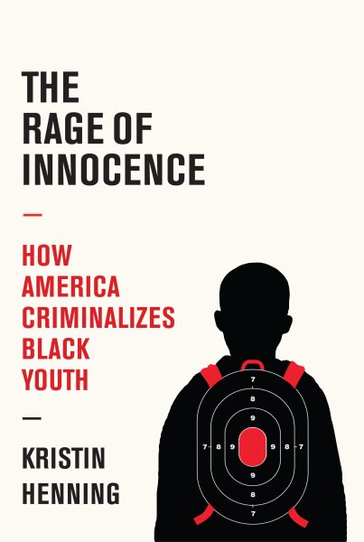 The Rage of Innocence: How America Criminalizes Black Youth cover