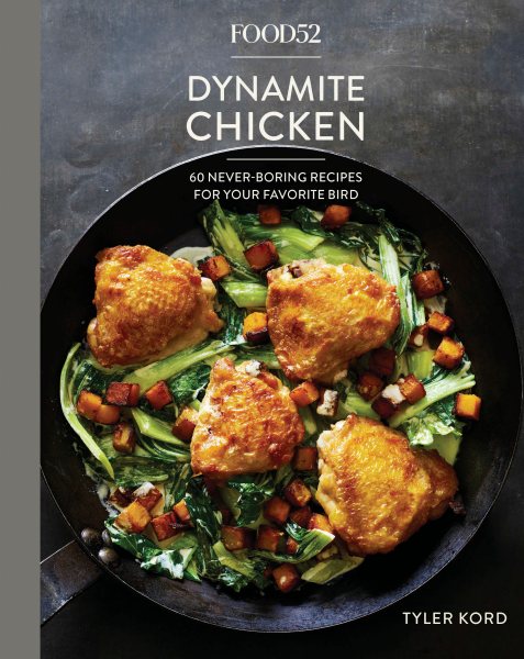 Food52 Dynamite Chicken: 60 Never-Boring Recipes for Your Favorite Bird [A Cookbook] (Food52 Works) cover