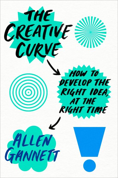 The Creative Curve: How to Develop the Right Idea, at the Right Time cover
