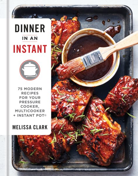 Dinner in an Instant: 75 Modern Recipes for Your Pressure Cooker, Multicooker, and Instant Pot® : A Cookbook cover