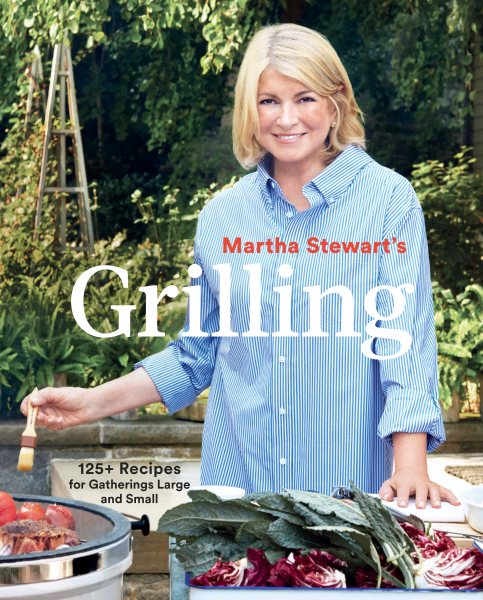 Martha Stewart's Grilling: 125+ Recipes for Gatherings Large and Small: A Cookbook cover