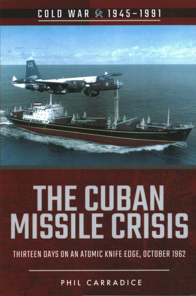 The Cuban Missile Crisis: Thirteen Days on an Atomic Knife Edge, October 1962 (Cold War) cover