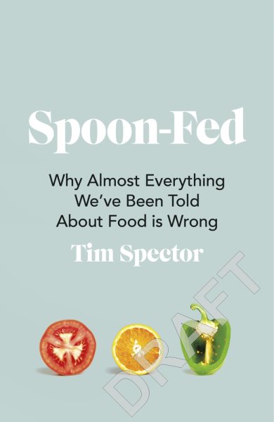 Spoon-Fed: Why Almost Everything We've Been Told About Food Is Wrong cover