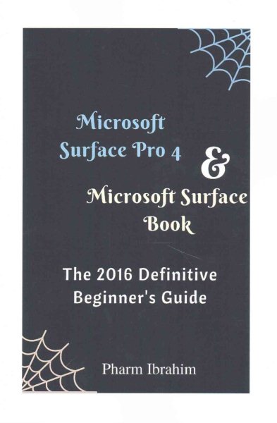 Microsoft Surface Pro 4 & Microsoft Surface Book: The 2016 Definitive Beginner's Guide cover