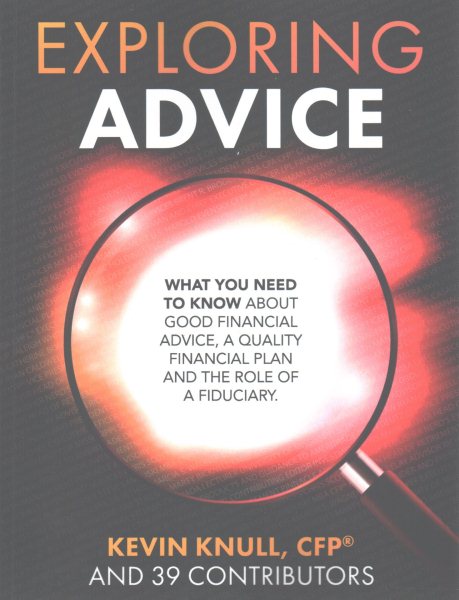 Exploring Advice: What You Need to Know About Good Financial Advice, a Quality Financial Plan and the Role of a Fiduciary cover