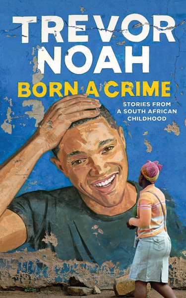 Born a Crime: Stories from a South African Childhood cover