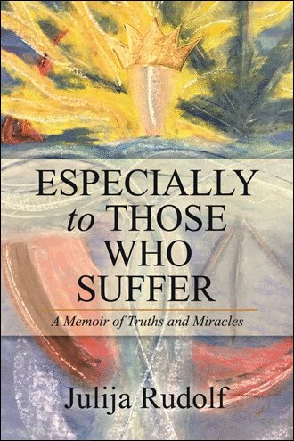 Especially to Those Who Suffer: A Memoir of Truths and Miracles cover