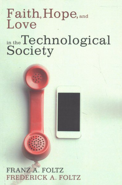 Faith, Hope, and Love in the Technological Society cover