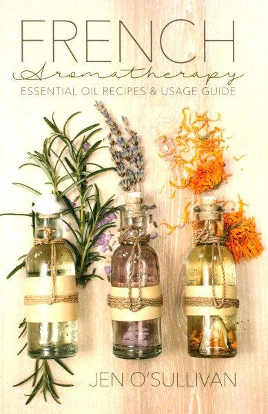 French Aromatherapy: Essential Oil Recipes & Usage Guide cover