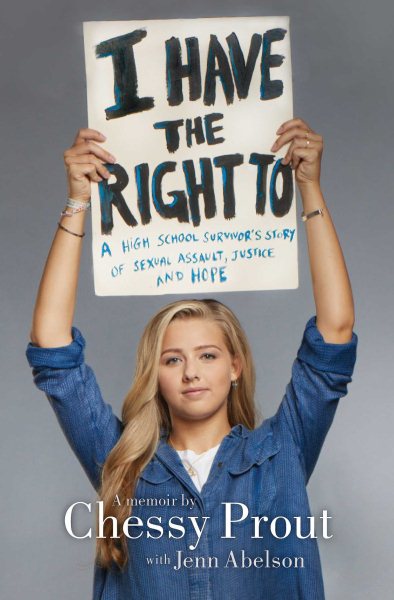 I Have the Right To: A High School Survivor's Story of Sexual Assault, Justice, and Hope cover