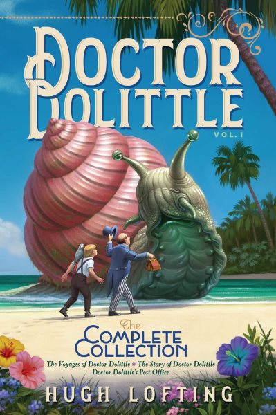 Doctor Dolittle The Complete Collection, Vol. 1: The Voyages of Doctor Dolittle; The Story of Doctor Dolittle; Doctor Dolittle's Post Office