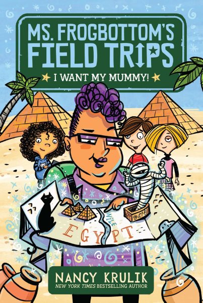 I Want My Mummy! (1) (Ms. Frogbottom's Field Trips) cover