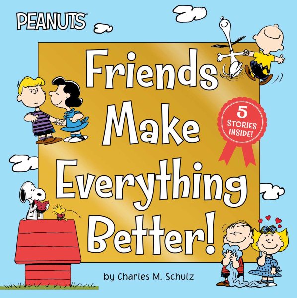 Friends Make Everything Better!: Snoopy and Woodstock's Great Adventure; Woodstock's Sunny Day; Nice to Meet You, Franklin!: Be a Good Sport, Charlie Brown!; Snoopy's Snow Day! (Peanuts) cover