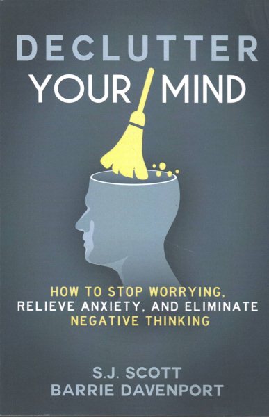 Declutter Your Mind: How to Stop Worrying, Relieve Anxiety, and Eliminate Negative Thinking cover
