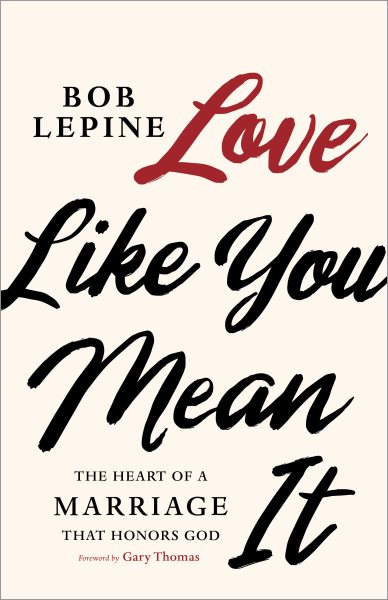 Love Like You Mean It: The Heart of a Marriage that Honors God cover