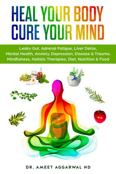 Heal Your Body, Cure Your Mind: Leaky Gut, Adrenal Fatigue, Liver Detox, Mental Health, Anxiety, Depression, Disease & Trauma. Mindfulness, Holistic ... Mental Health, Trauma & Adrenal Fatigue)