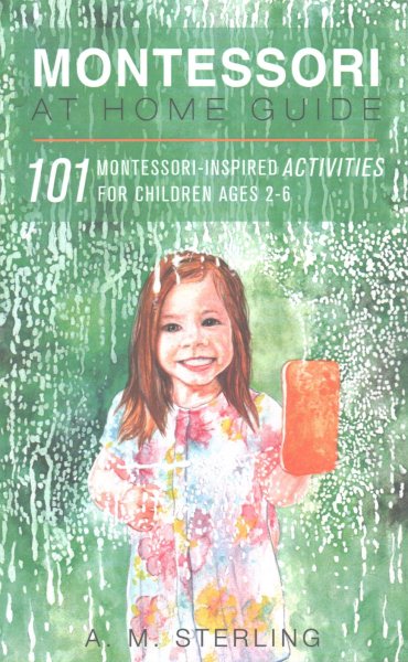 Montessori at Home Guide: 101 Montessori Inspired Activities for Children Ages 2-6 cover