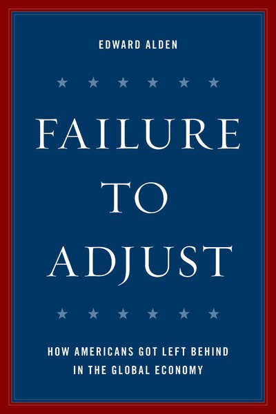 Failure to Adjust: How Americans Got Left Behind in the Global Economy (A Council on Foreign Relations Book) cover