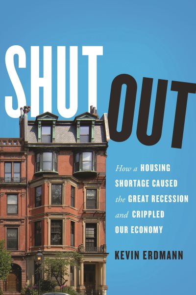 Shut Out: How a Housing Shortage Caused the Great Recession and Crippled Our Economy (Mercatus Center at George Mason University)