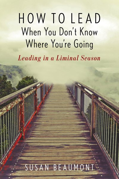 How to Lead When You Don't Know Where You're Going: Leading in a Liminal Season cover