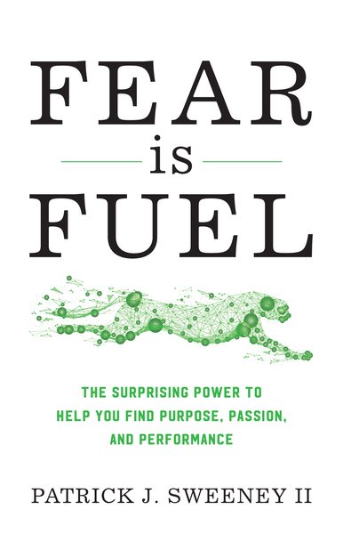 Fear Is Fuel: The Surprising Power to Help You Find Purpose, Passion, and Performance cover