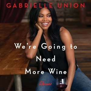 We're Going to Need More Wine: Stories That are Funny, Complicated, and True cover
