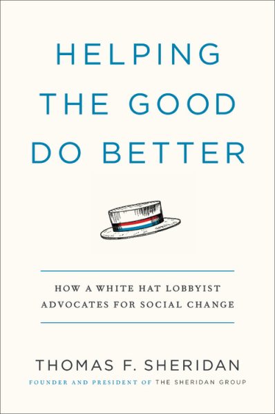 Helping the Good Do Better: How a White Hat Lobbyist Advocates for Social Change cover