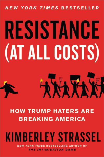 Resistance (At All Costs): How Trump Haters Are Breaking America cover