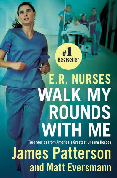 E.R. Nurses: Walk My Rounds with Me: True Stories from America's Greatest Unsung Heroes cover