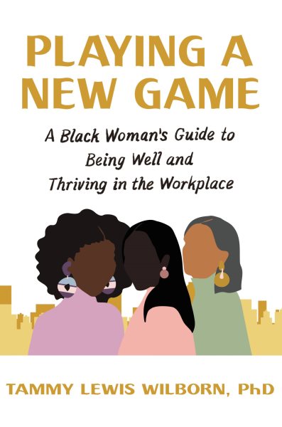 Playing a New Game: A Black Woman’s Guide to Being Well and Thriving in the Workplace cover