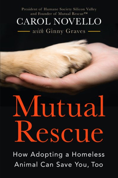 Mutual Rescue: How Adopting a Homeless Animal Can Save You, Too cover