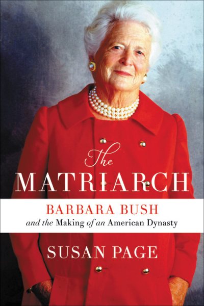 The Matriarch: Barbara Bush and the Making of an American Dynasty cover