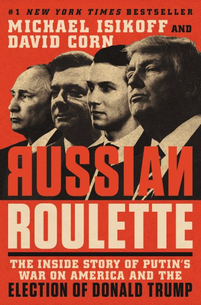 Russian Roulette: The Inside Story of Putin's War on America and the Election of Donald Trump cover