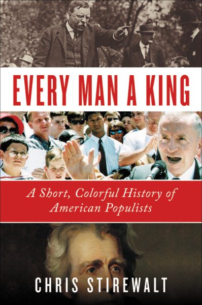 Every Man a King: A Short, Colorful History of American Populists cover