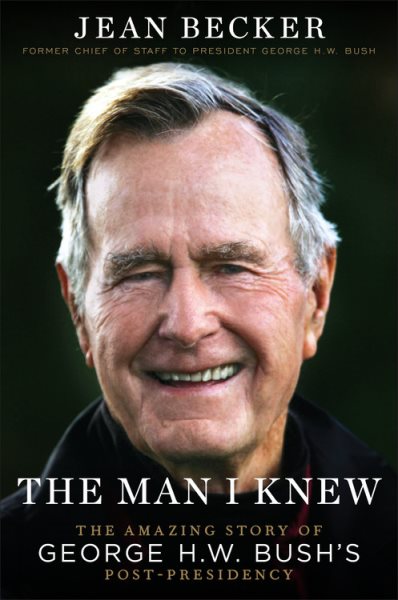 The Man I Knew: The Amazing Story of George H. W. Bush's Post-Presidency cover