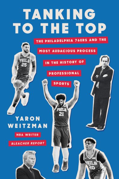 Tanking to the Top: The Philadelphia 76ers and the Most Audacious Process in the History of Professional Sports cover