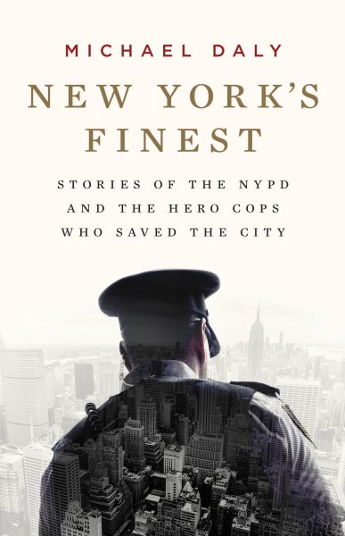 New York's Finest: Stories of the NYPD and the Hero Cops Who Saved the City cover