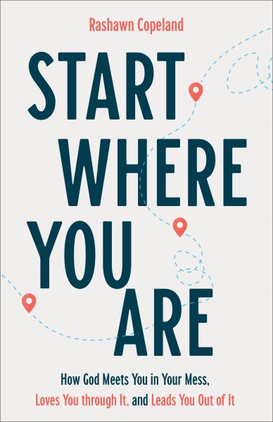 Start Where You Are: How God Meets You in Your Mess, Loves You through It, and Leads You Out of It cover