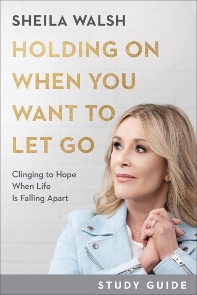 Holding On When You Want to Let Go Study Guide: Clinging to Hope When Life Is Falling Apart cover