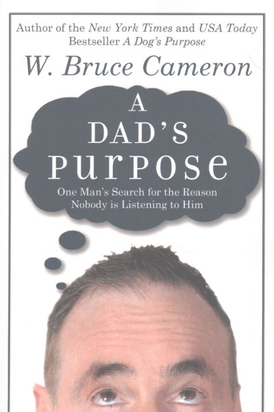 A Dad's Purpose: One Man's Search for the Reason Nobody is Listening to Him