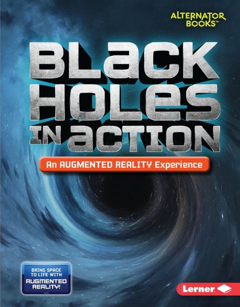 Black Holes in Action (An Augmented Reality Experience) (Space in Action: Augmented Reality (Alternator Books ® )) cover