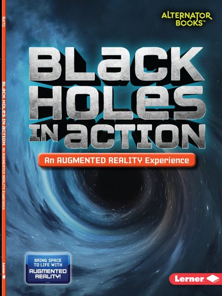 Black Holes in Action (An Augmented Reality Experience) (Space in Action: Augmented Reality (Alternator Books ® ))