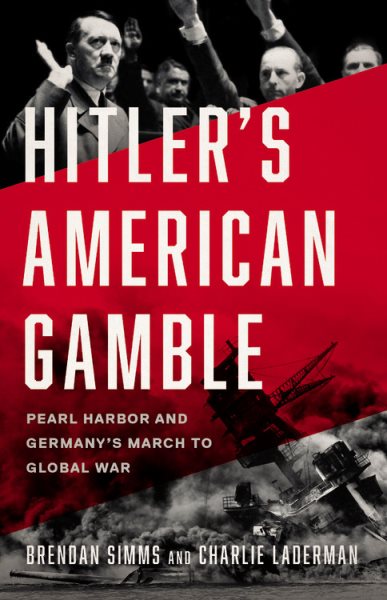 Hitler's American Gamble: Pearl Harbor and Germany’s March to Global War cover