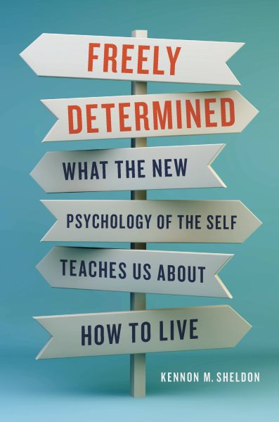 Freely Determined: What the New Psychology of the Self Teaches Us About How to Live cover