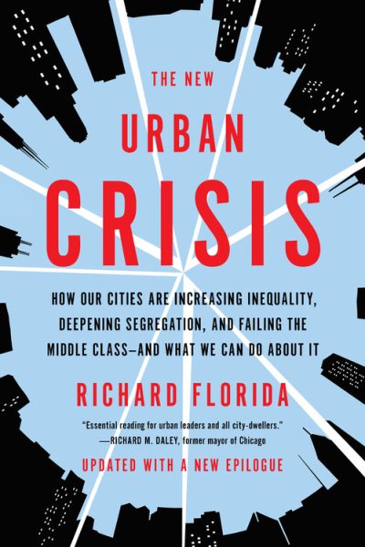 The New Urban Crisis: How Our Cities Are Increasing Inequality, Deepening Segregation, and Failing the Middle Class-and What We Can Do About It cover