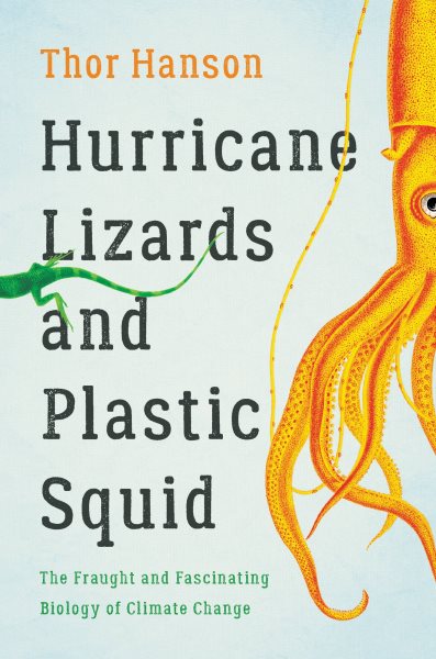 Hurricane Lizards and Plastic Squid: The Fraught and Fascinating Biology of Climate Change cover