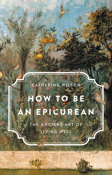 How to Be an Epicurean: The Ancient Art of Living Well cover