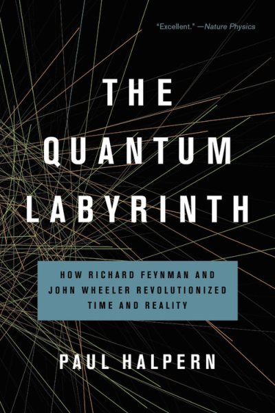 The Quantum Labyrinth: How Richard Feynman and John Wheeler Revolutionized Time and Reality cover
