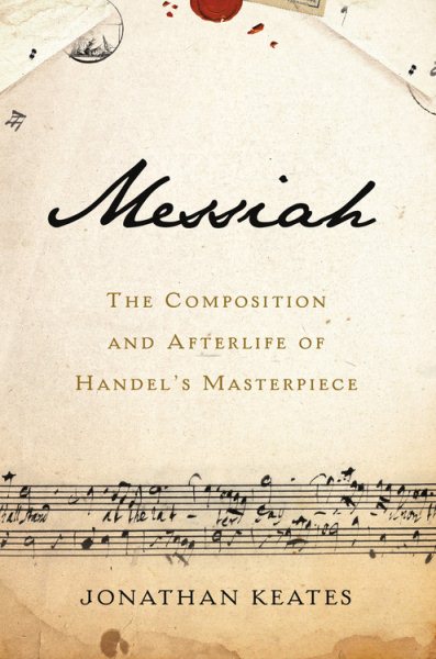 Messiah: The Composition and Afterlife of Handel's Masterpiece cover